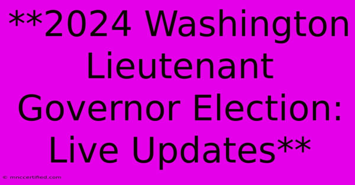 **2024 Washington Lieutenant Governor Election: Live Updates**