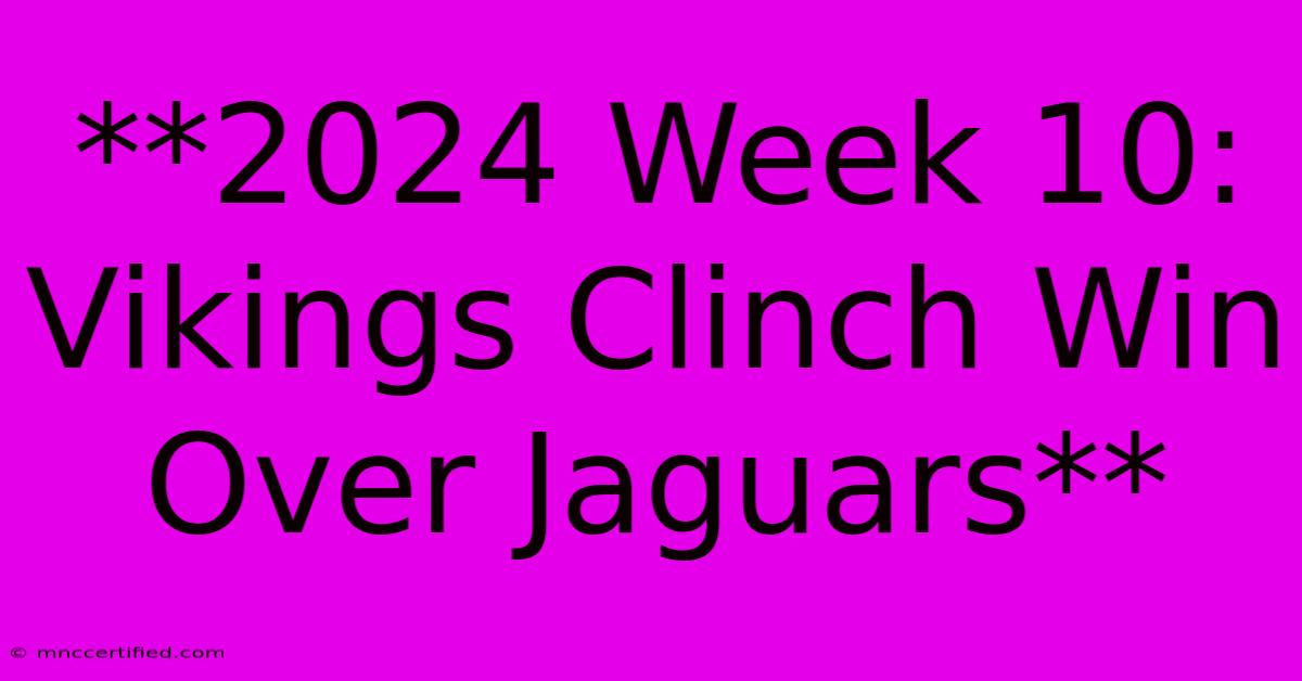 **2024 Week 10: Vikings Clinch Win Over Jaguars**