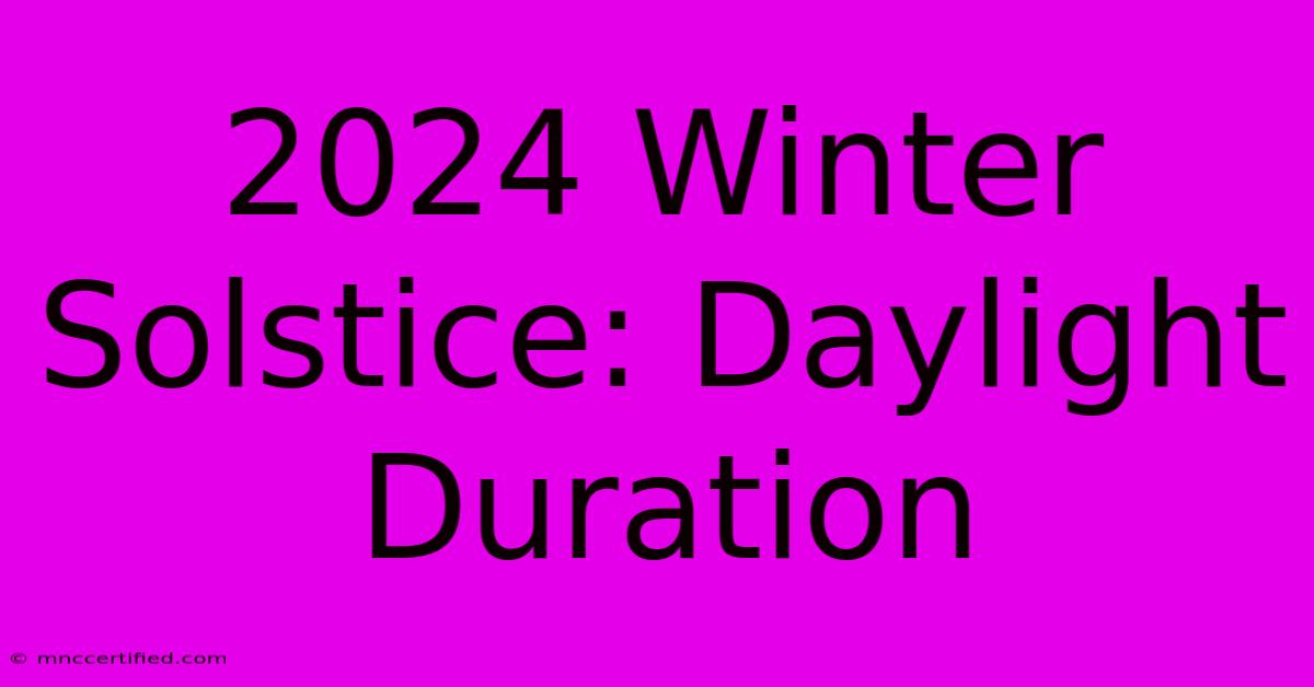 2024 Winter Solstice: Daylight Duration