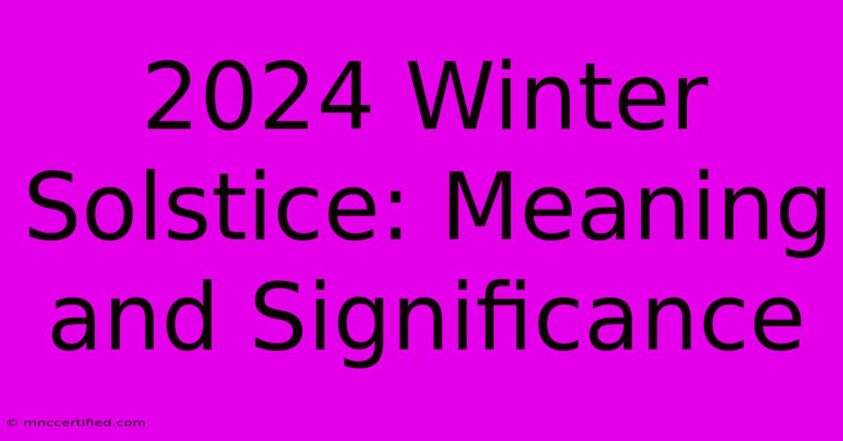 2024 Winter Solstice: Meaning And Significance