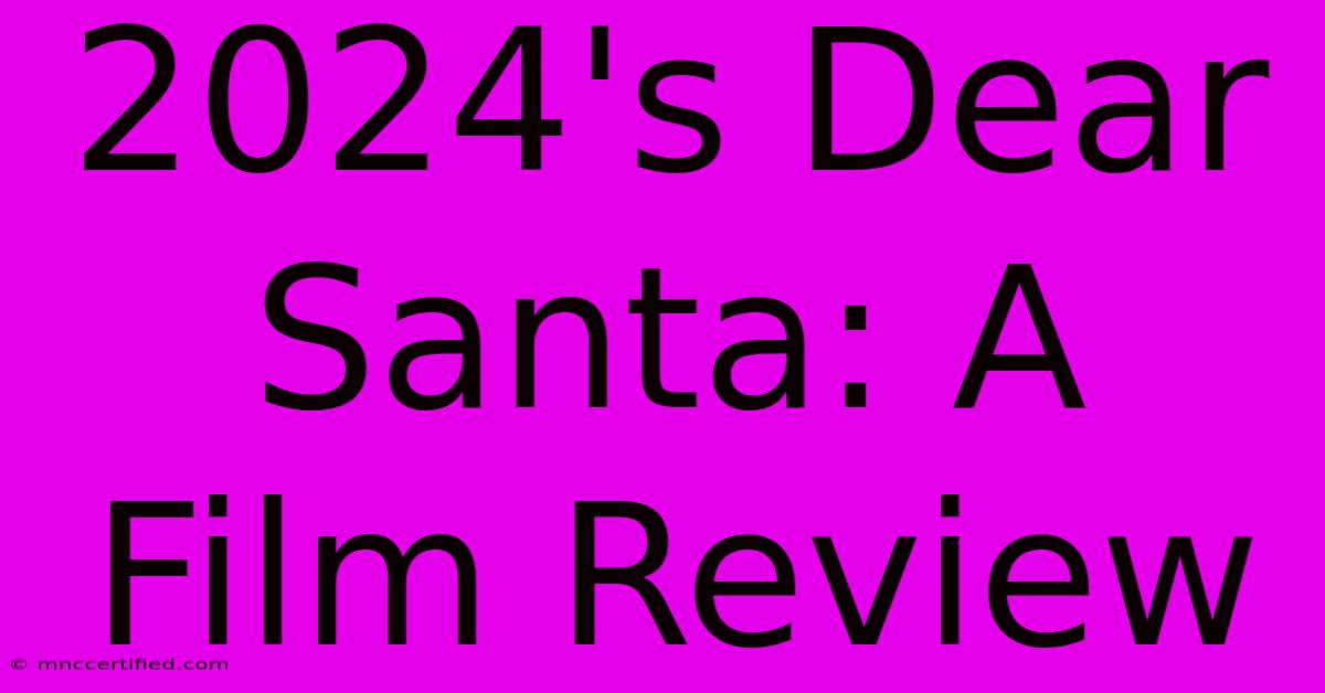 2024's Dear Santa: A Film Review