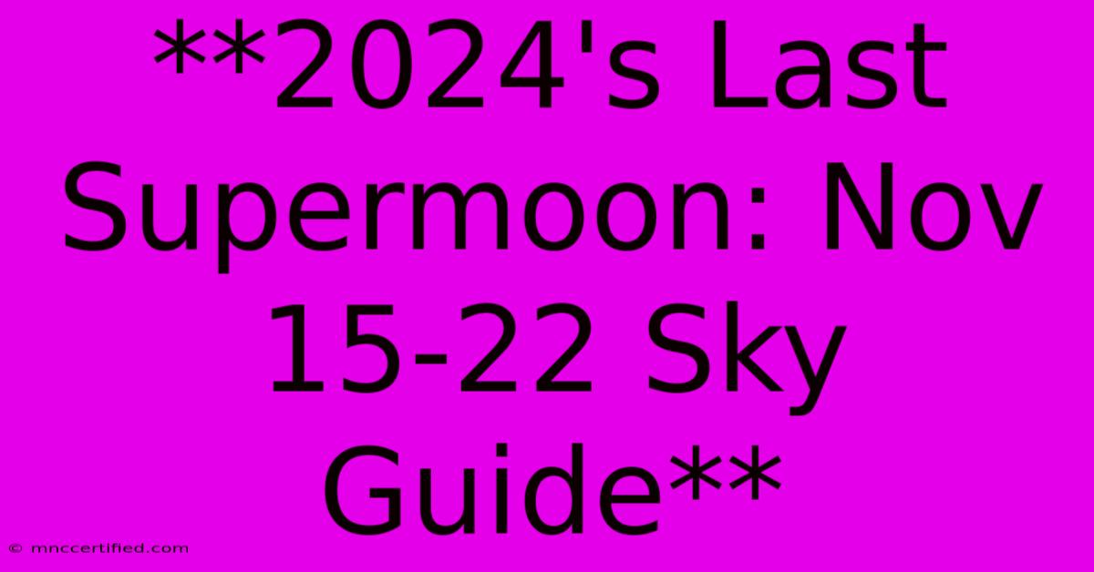 **2024's Last Supermoon: Nov 15-22 Sky Guide**