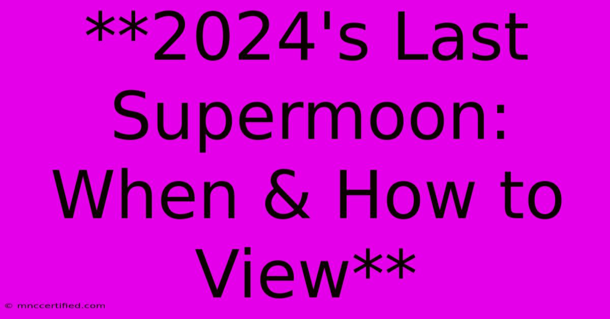 **2024's Last Supermoon: When & How To View**