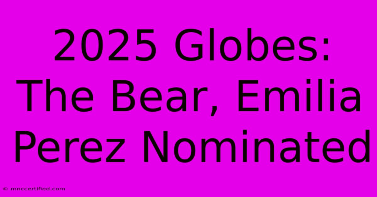 2025 Globes: The Bear, Emilia Perez Nominated