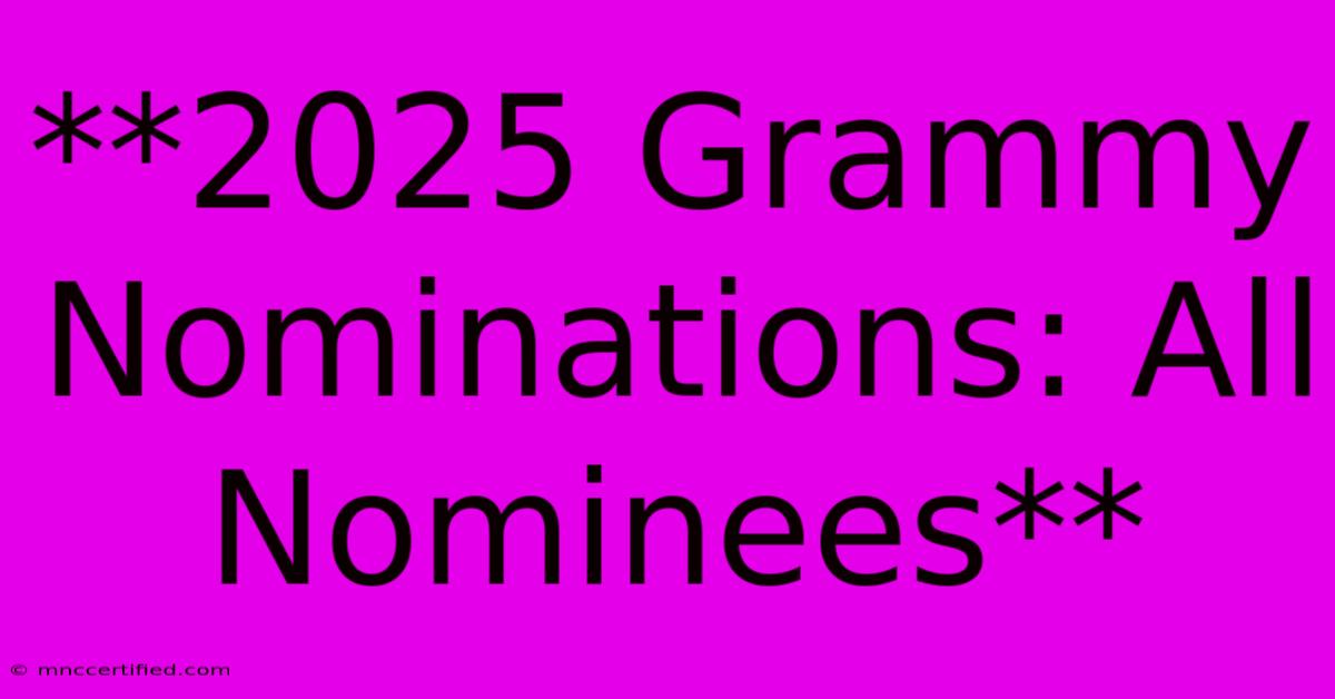 **2025 Grammy Nominations: All Nominees**