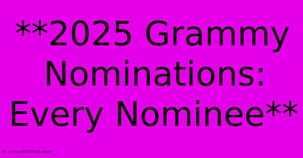 **2025 Grammy Nominations: Every Nominee**