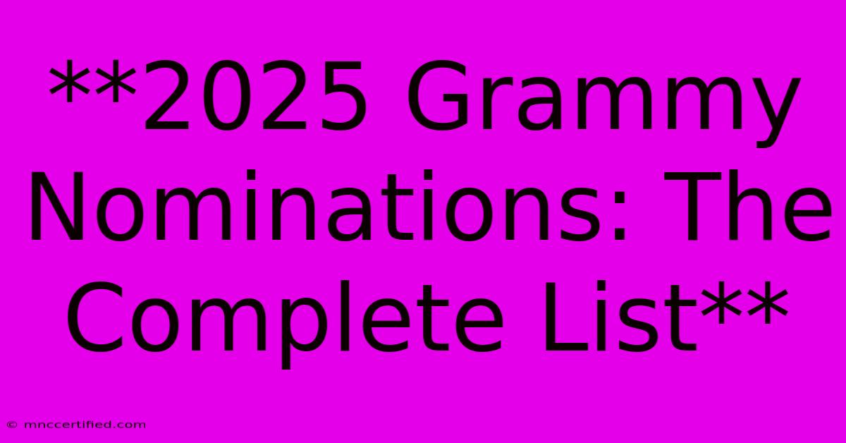 **2025 Grammy Nominations: The Complete List**