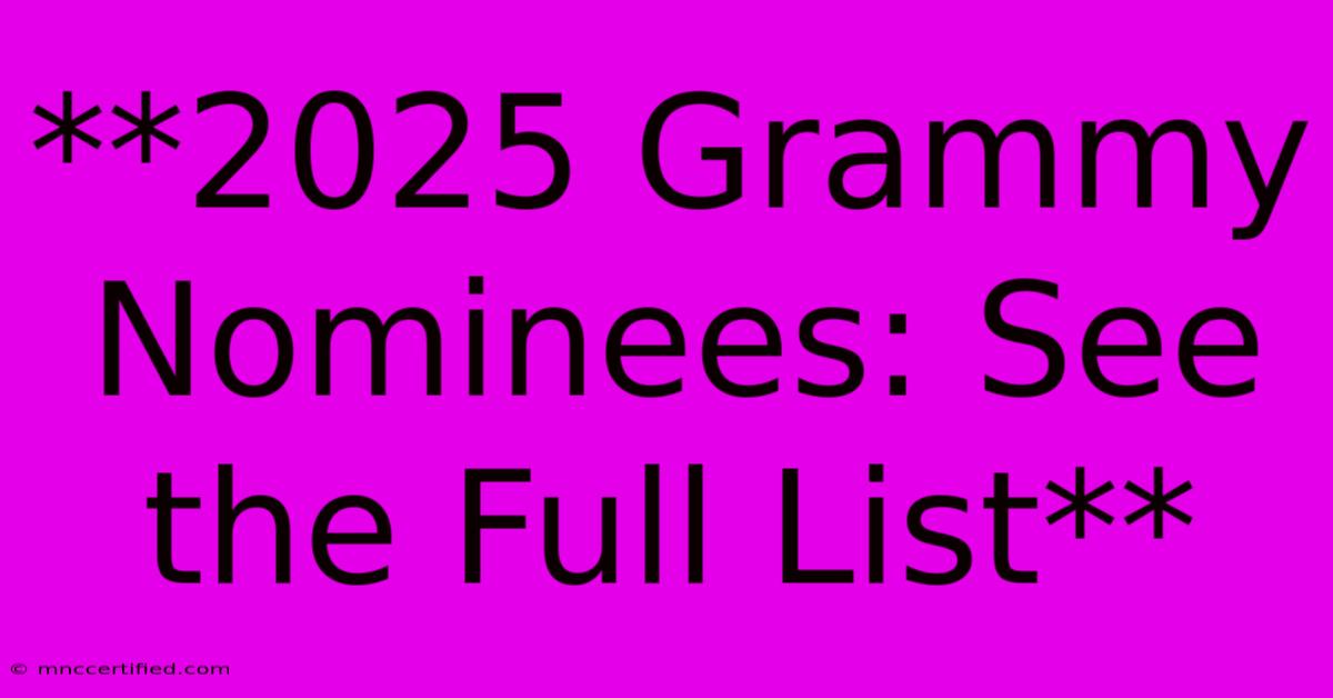 **2025 Grammy Nominees: See The Full List** 