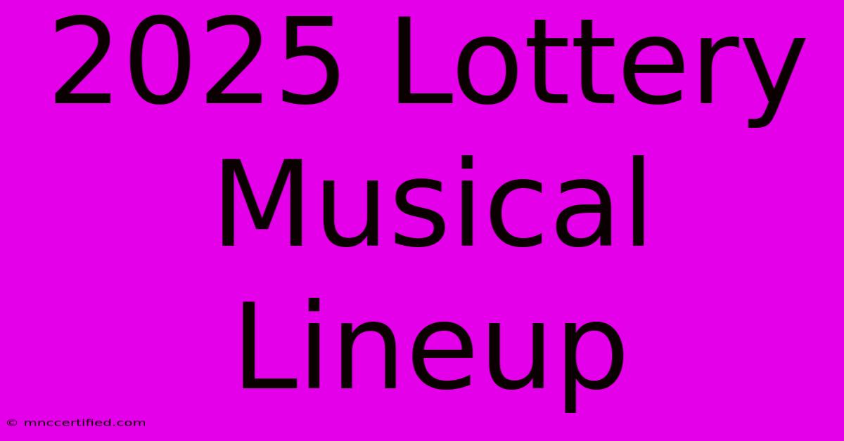 2025 Lottery Musical Lineup