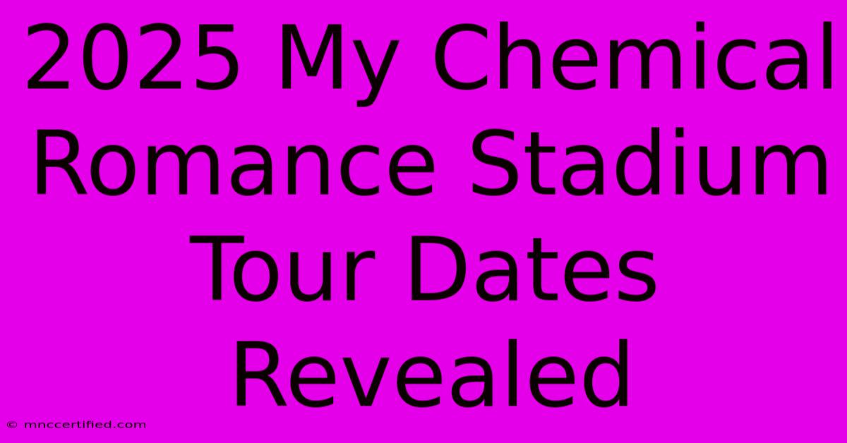 2025 My Chemical Romance Stadium Tour Dates Revealed