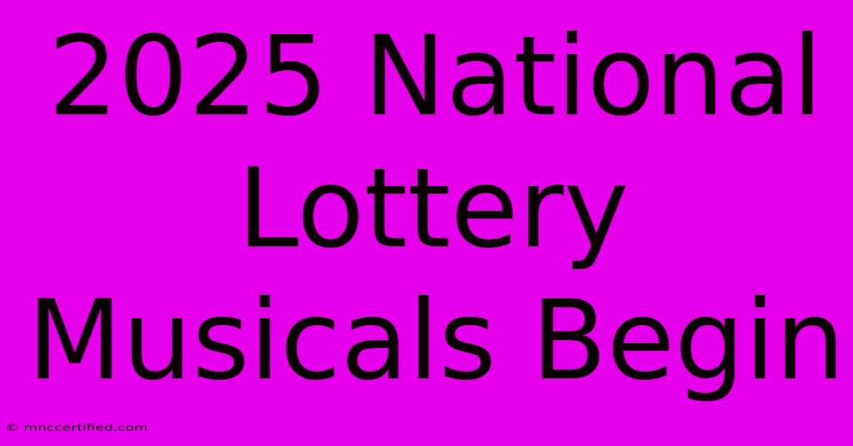 2025 National Lottery Musicals Begin