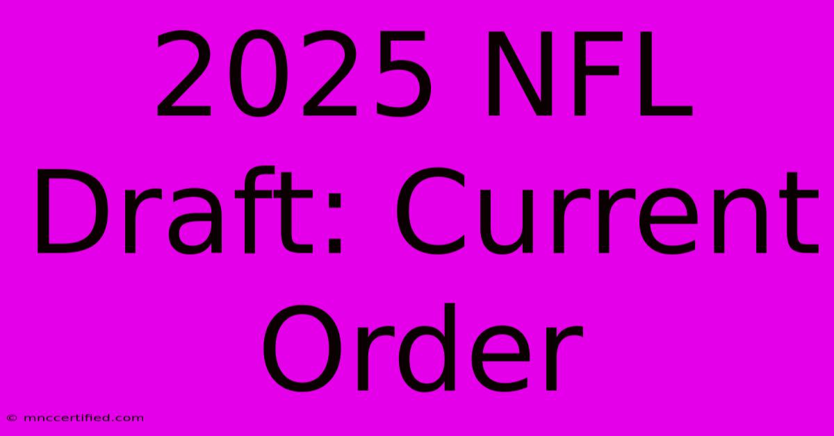 2025 NFL Draft: Current Order