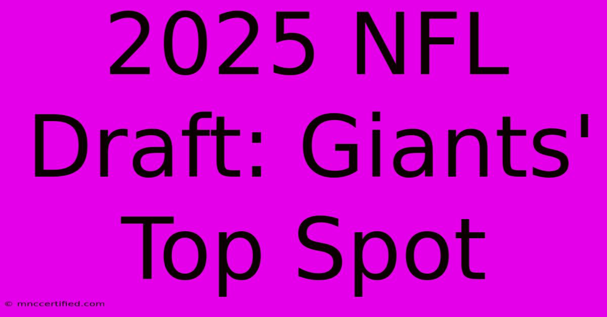 2025 NFL Draft: Giants' Top Spot