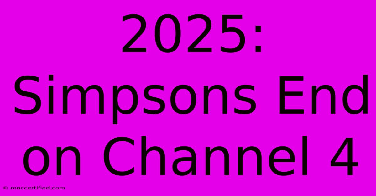 2025: Simpsons End On Channel 4