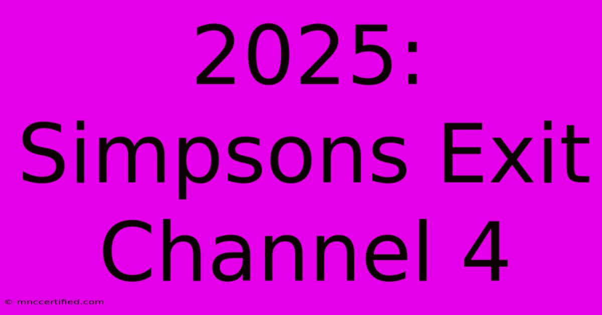 2025: Simpsons Exit Channel 4