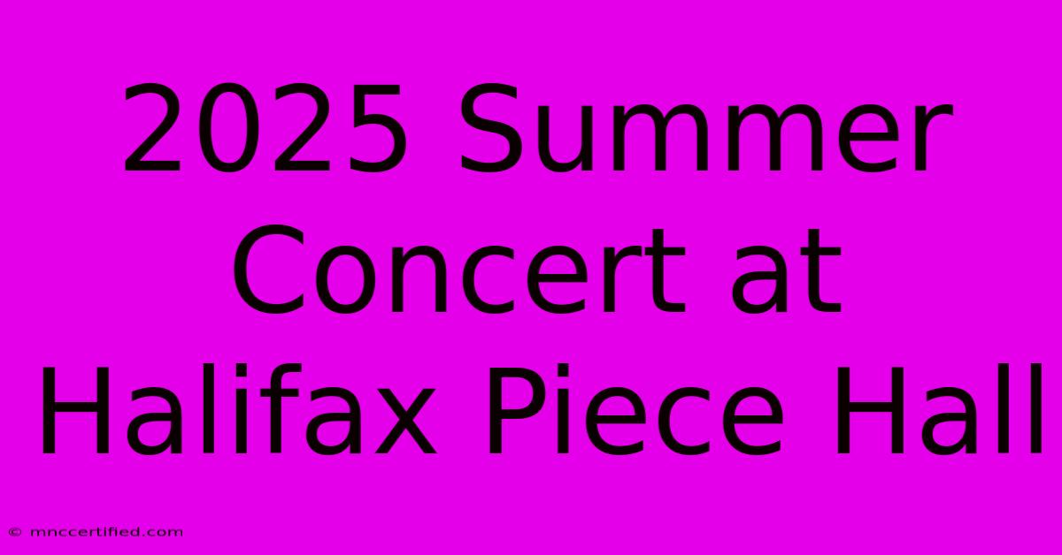 2025 Summer Concert At Halifax Piece Hall