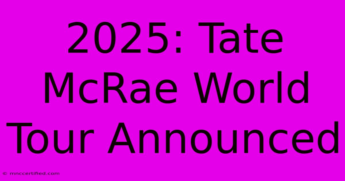 2025: Tate McRae World Tour Announced