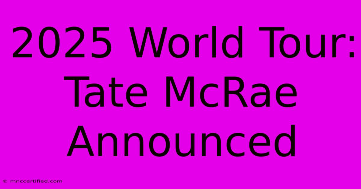 2025 World Tour: Tate McRae Announced