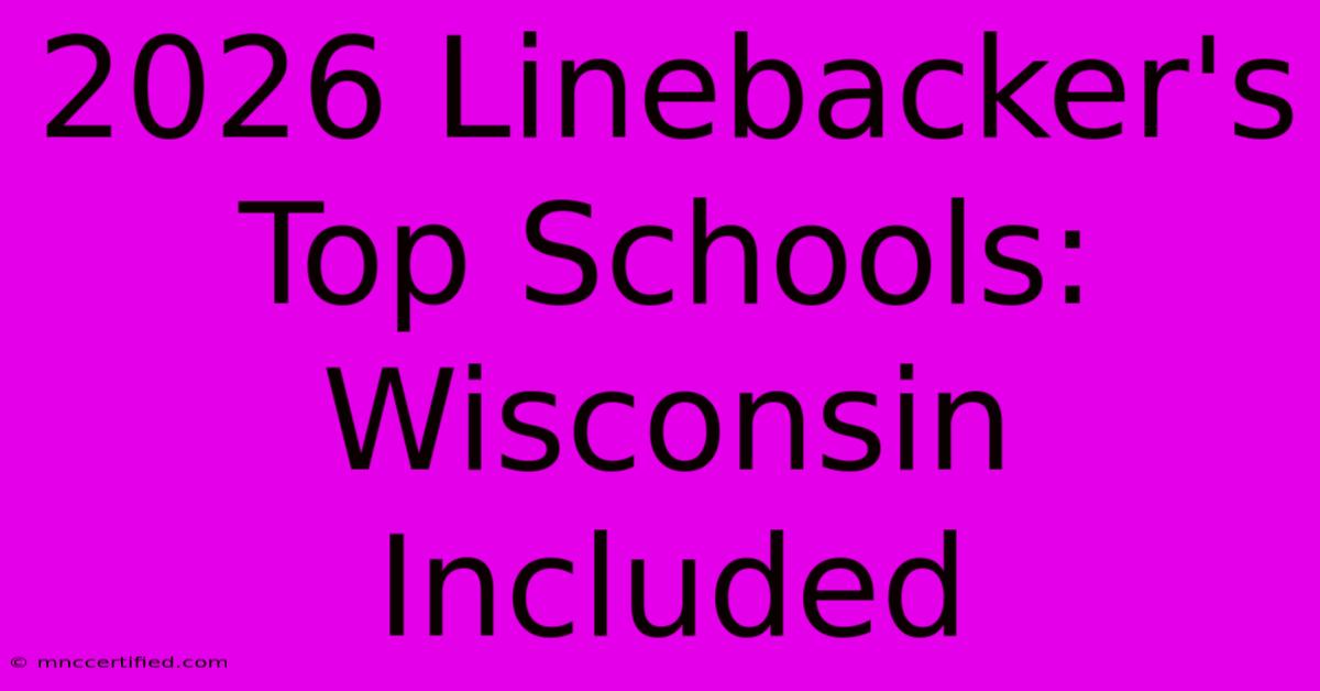 2026 Linebacker's Top Schools: Wisconsin Included