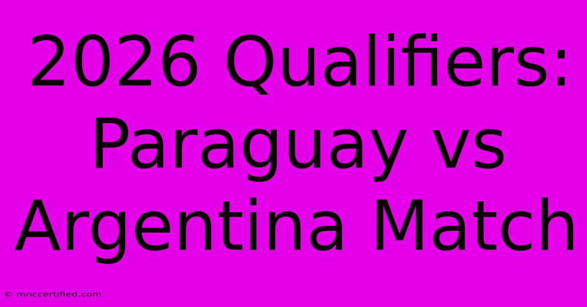 2026 Qualifiers: Paraguay Vs Argentina Match