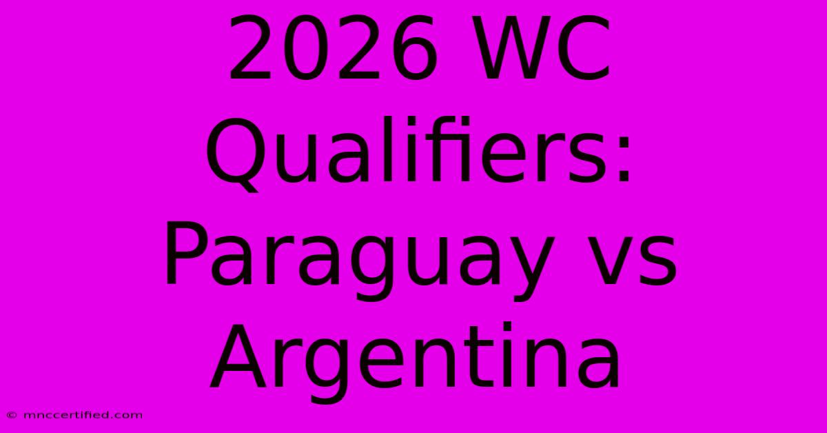 2026 WC Qualifiers: Paraguay Vs Argentina