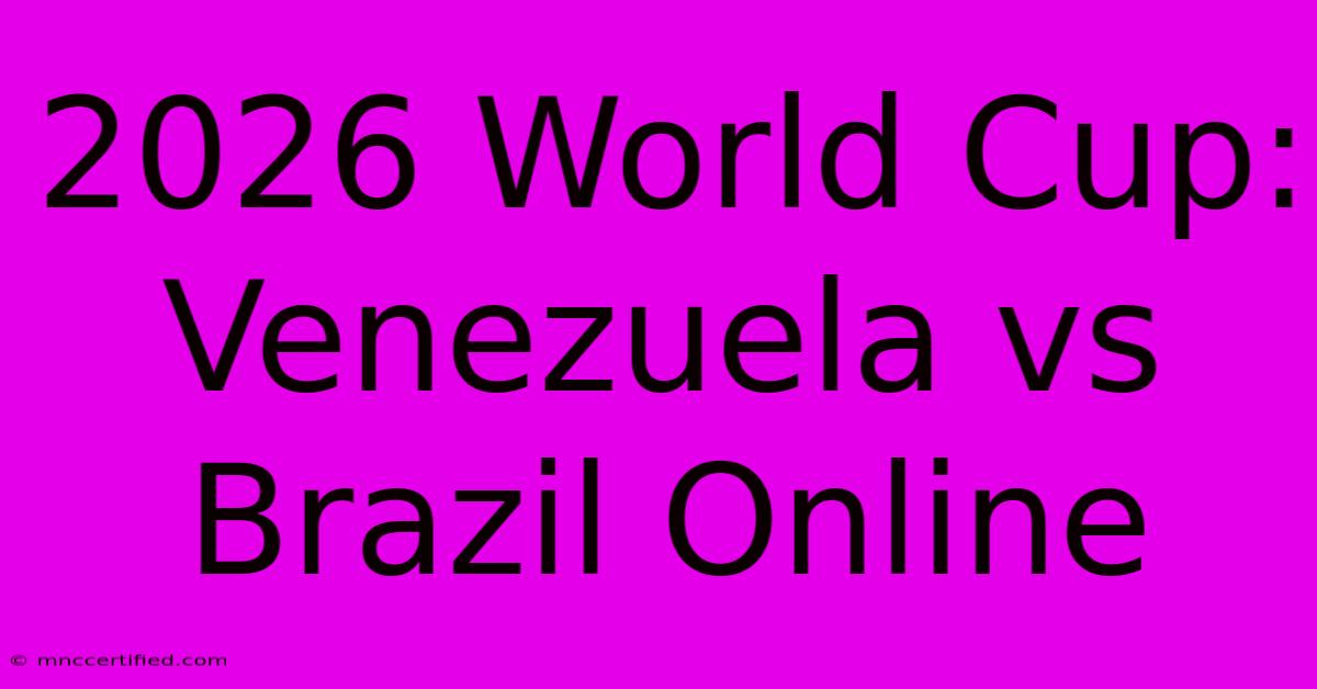 2026 World Cup: Venezuela Vs Brazil Online