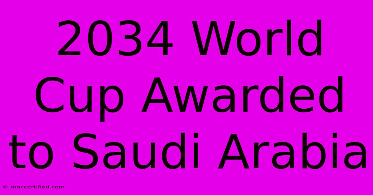 2034 World Cup Awarded To Saudi Arabia