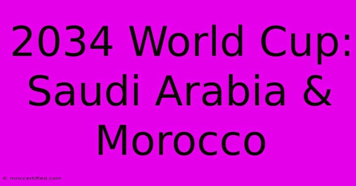 2034 World Cup: Saudi Arabia & Morocco