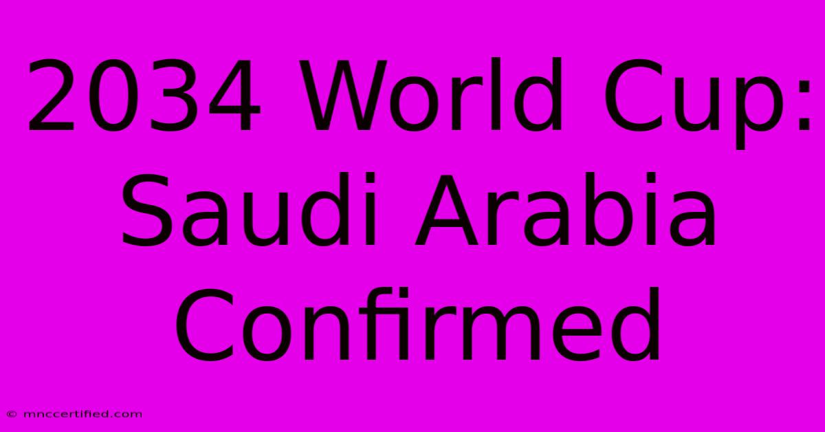 2034 World Cup: Saudi Arabia Confirmed