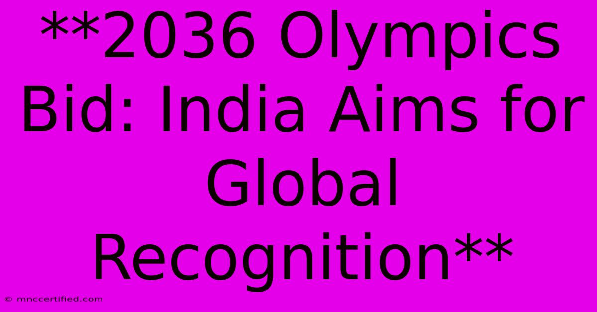 **2036 Olympics Bid: India Aims For Global Recognition** 