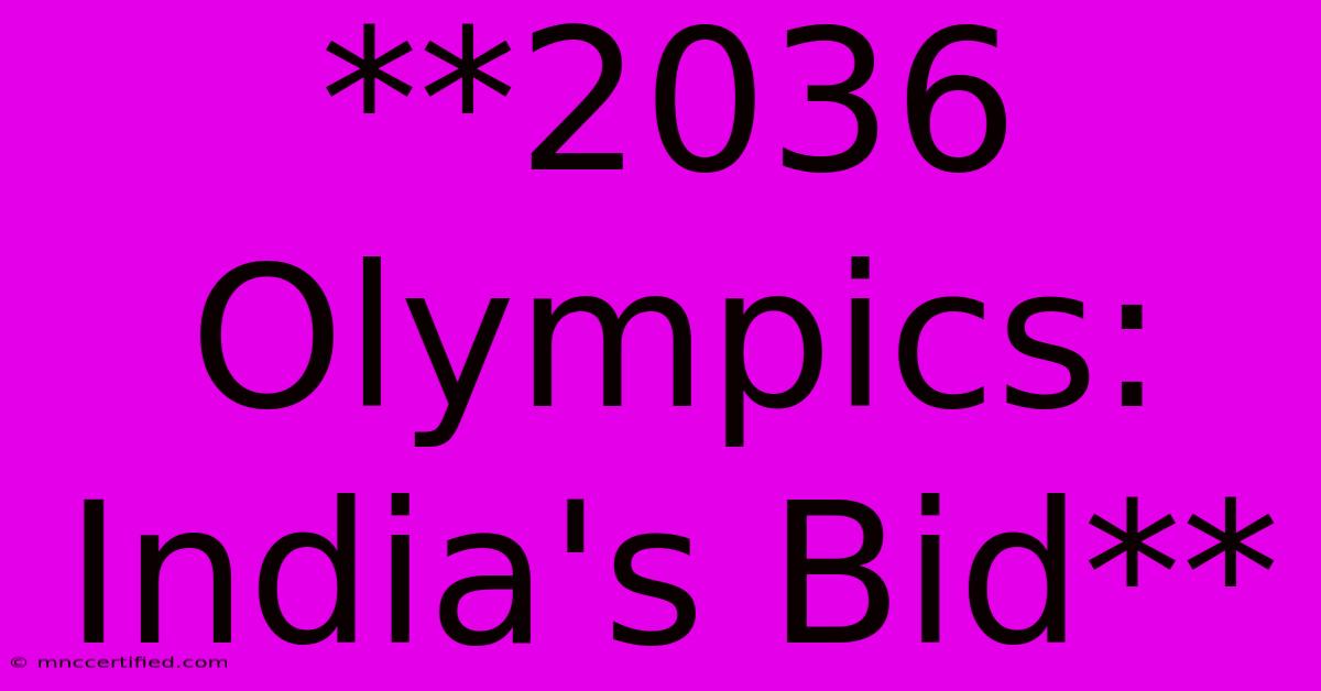 **2036 Olympics: India's Bid**