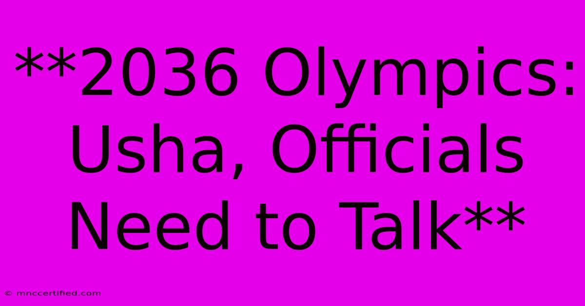 **2036 Olympics:  Usha, Officials Need To Talk**