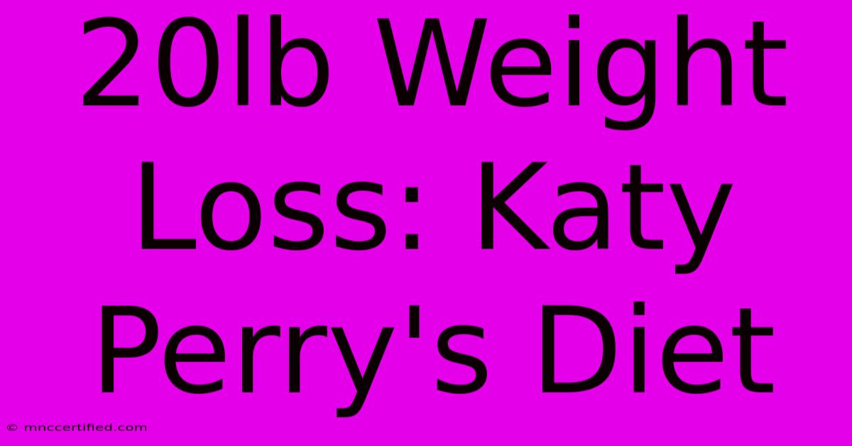 20lb Weight Loss: Katy Perry's Diet