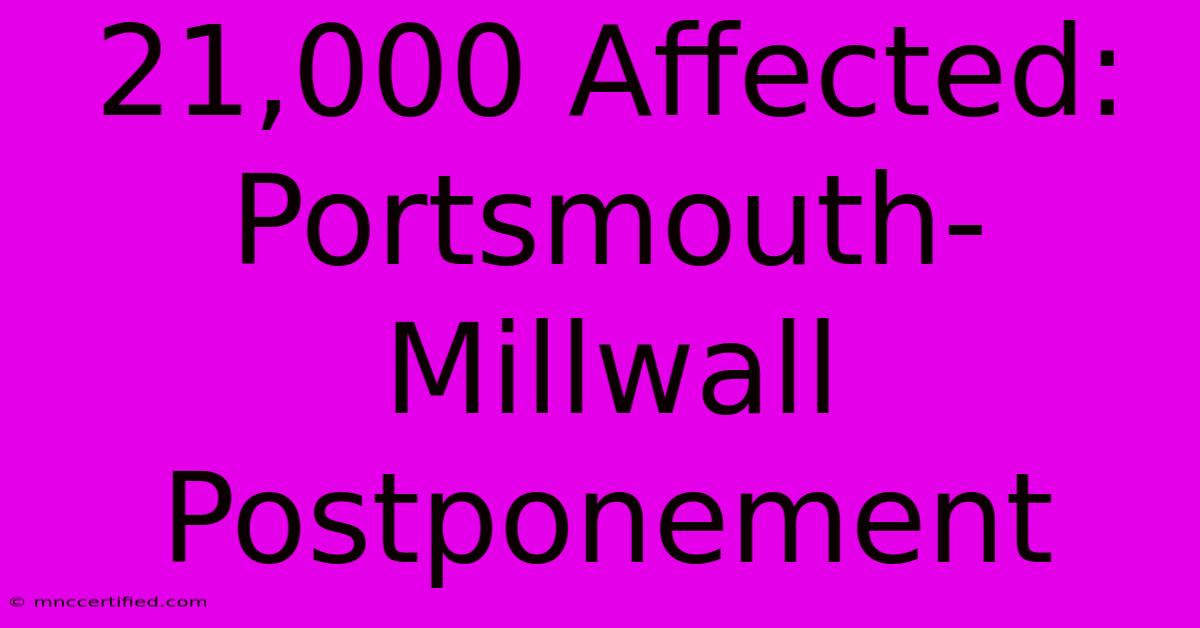 21,000 Affected: Portsmouth-Millwall Postponement