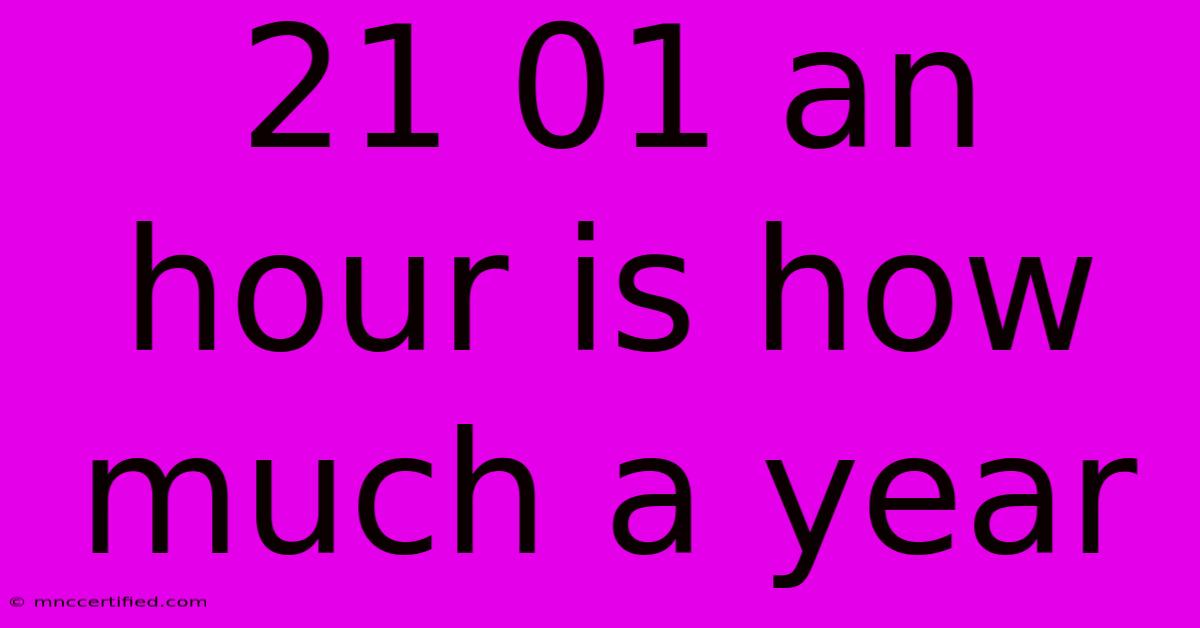 21 01 An Hour Is How Much A Year