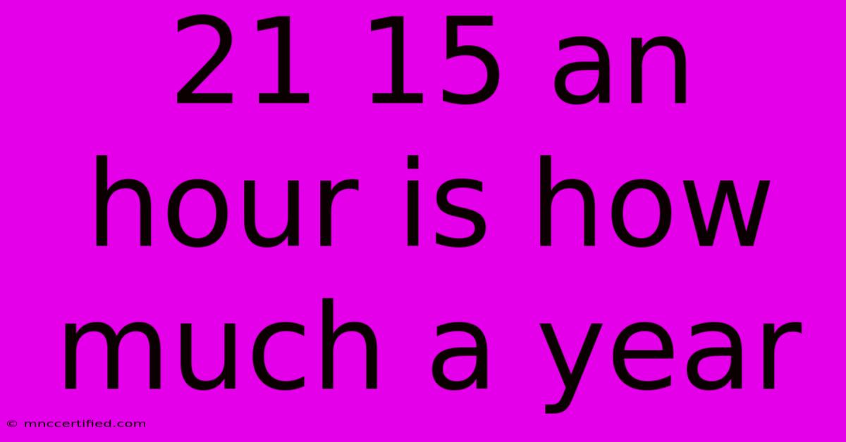 21 15 An Hour Is How Much A Year