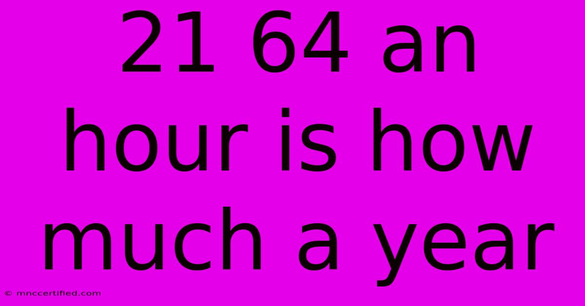 21 64 An Hour Is How Much A Year