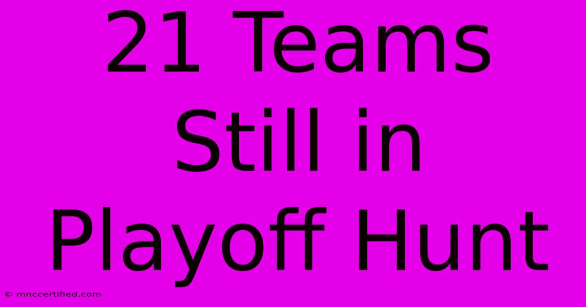 21 Teams Still In Playoff Hunt