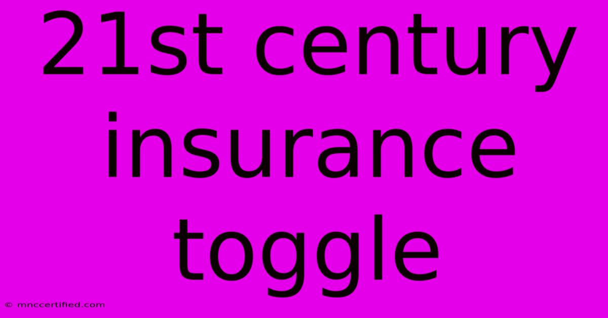 21st Century Insurance Toggle