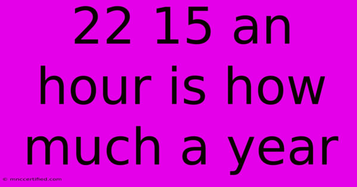 22 15 An Hour Is How Much A Year