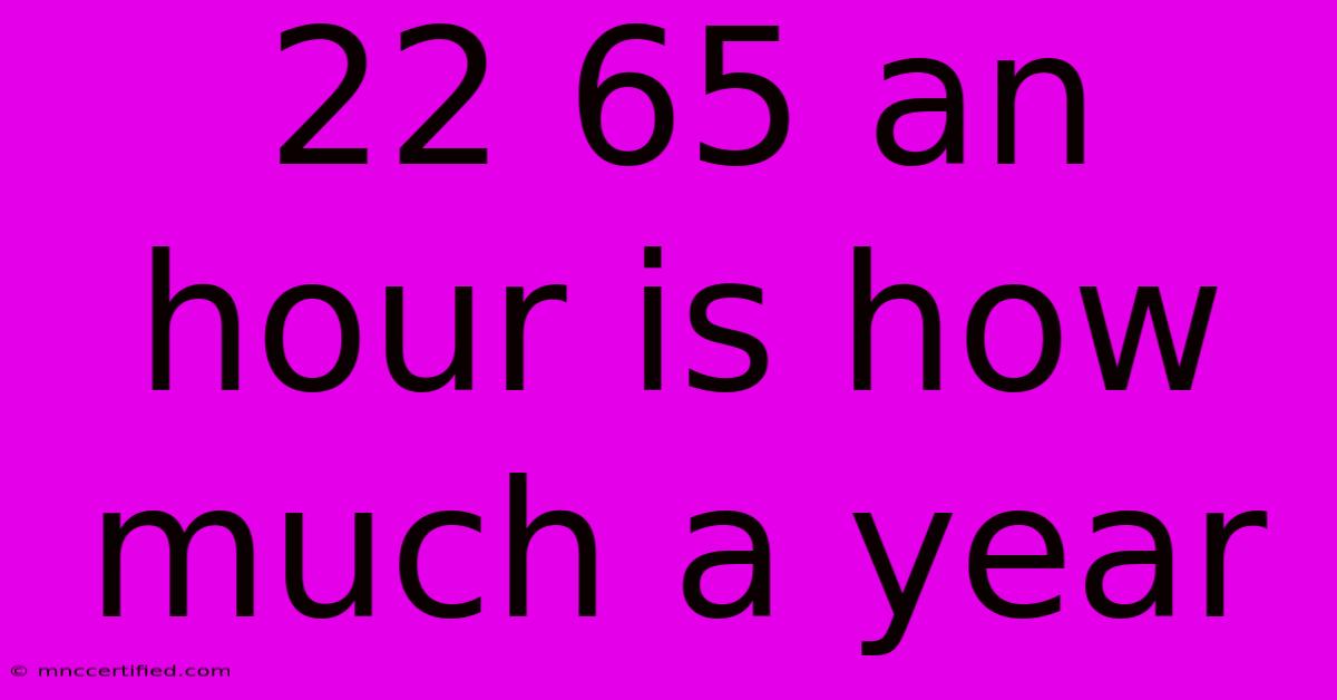 22 65 An Hour Is How Much A Year