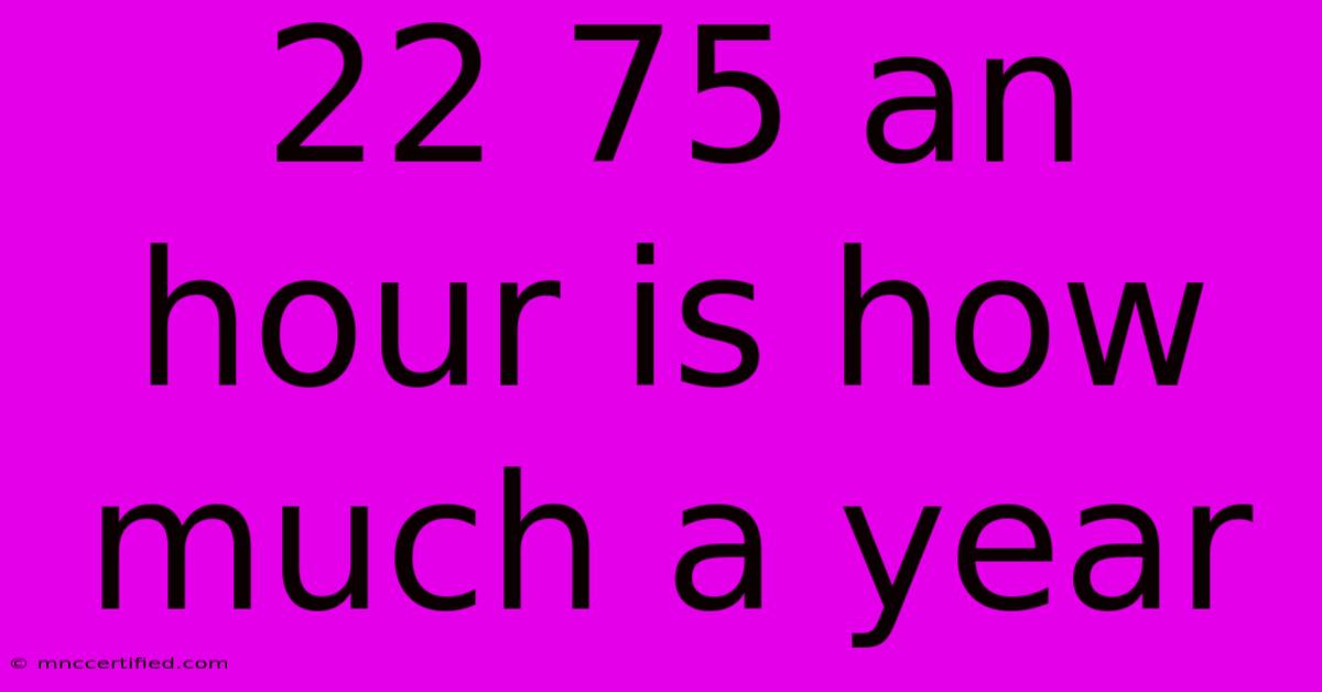 22 75 An Hour Is How Much A Year