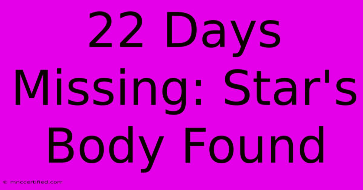 22 Days Missing: Star's Body Found