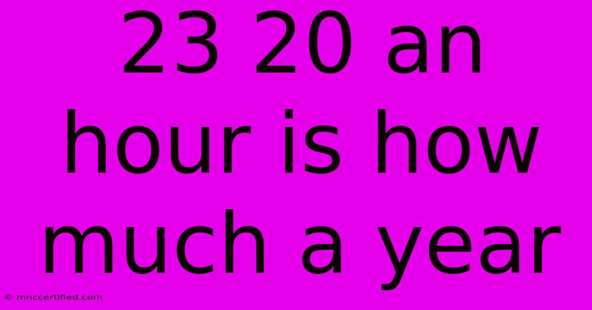 23 20 An Hour Is How Much A Year