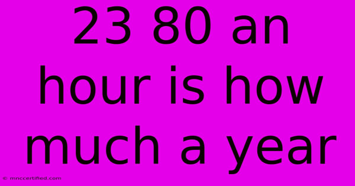 23 80 An Hour Is How Much A Year