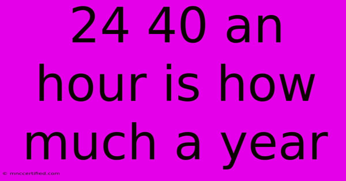 24 40 An Hour Is How Much A Year