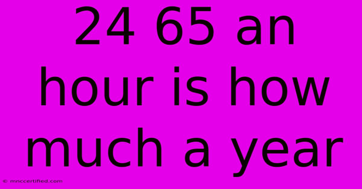 24 65 An Hour Is How Much A Year