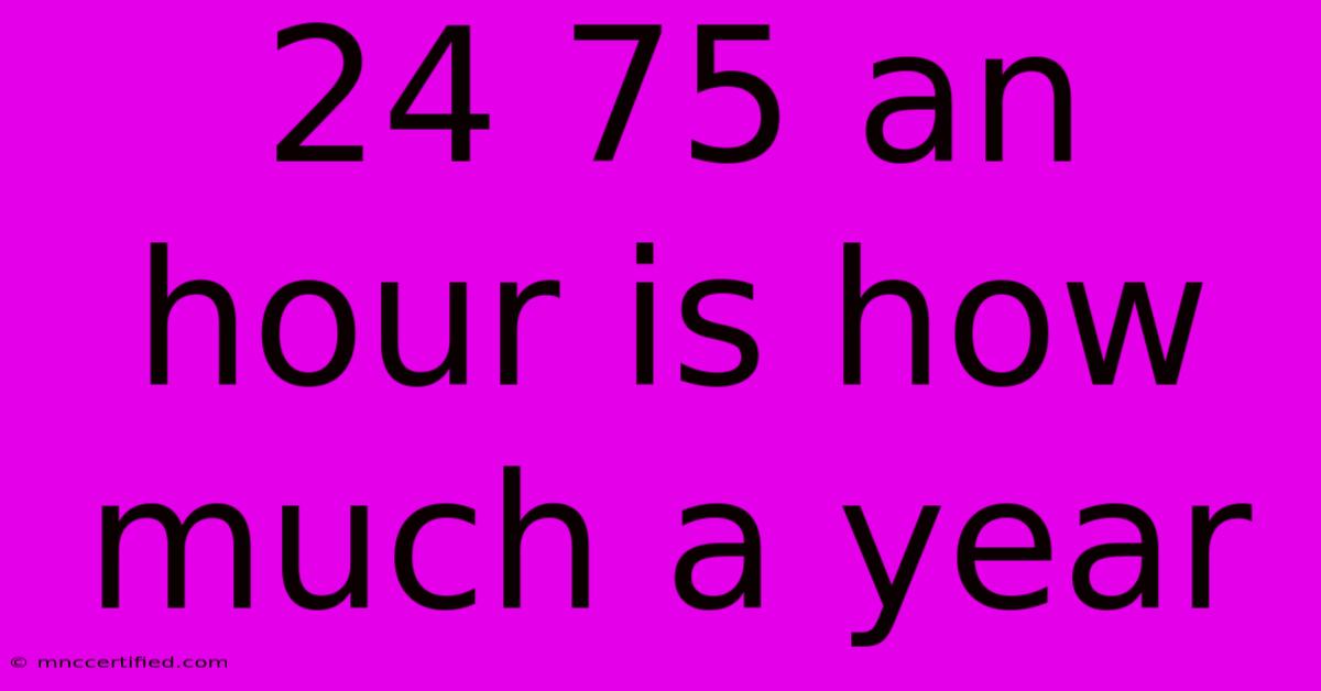 24 75 An Hour Is How Much A Year