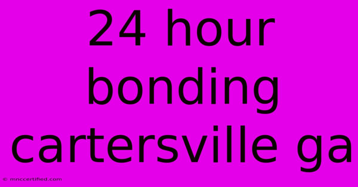 24 Hour Bonding Cartersville Ga