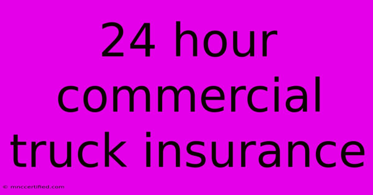 24 Hour Commercial Truck Insurance